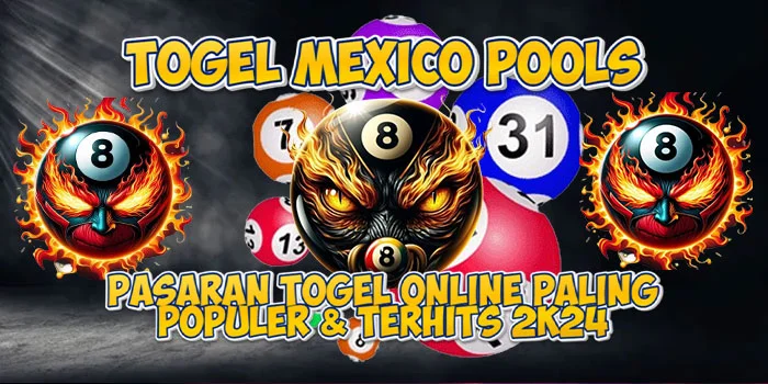 Togel Mexico Pools – Pasaran Togel Online Paling Populer & Terhits 2K24