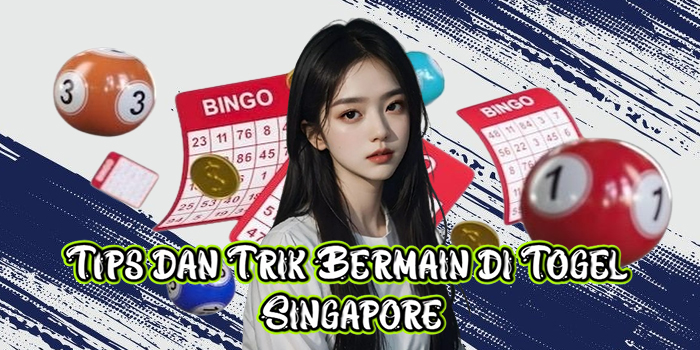 Tips dan Trik Bermain di Togel Singapore