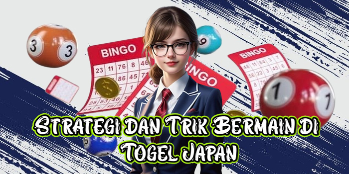 Strategi dan Trik Bermain di Togel Japan