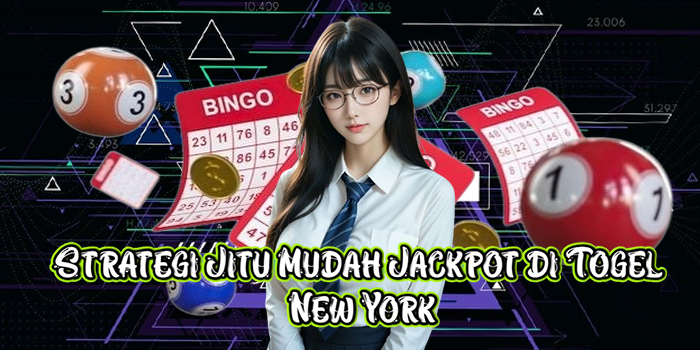 Strategi Jitu Mudah Jackpot di Togel New York