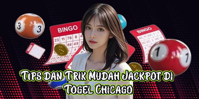 Tips dan Trik Mudah Jackpot di Togel Chicago