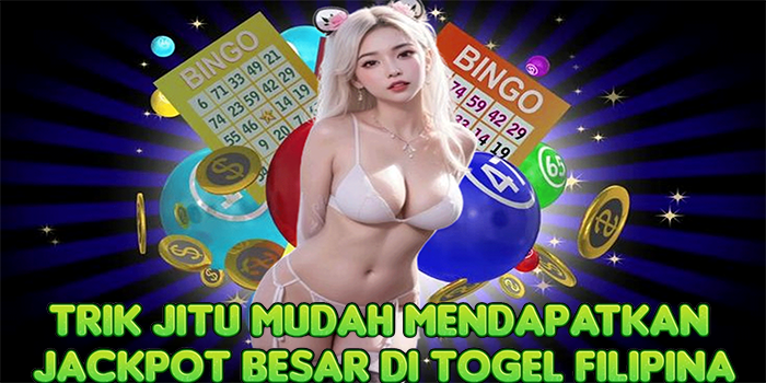 Trik Jitu Mudah Mendapatkan Jackpot Besar Di Togel Filipina