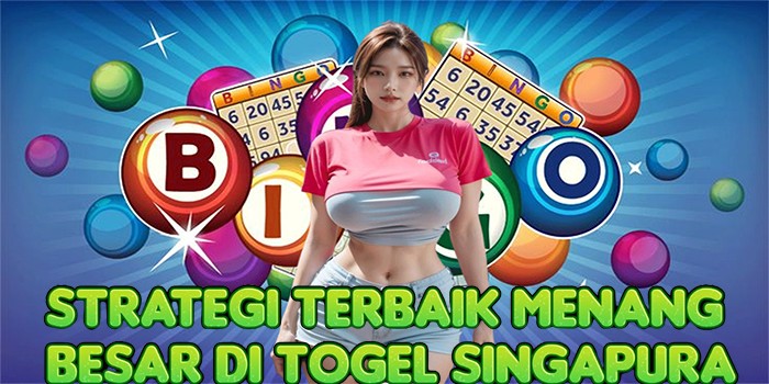 Strategi Terbaik Menang Besar di Togel Singapura