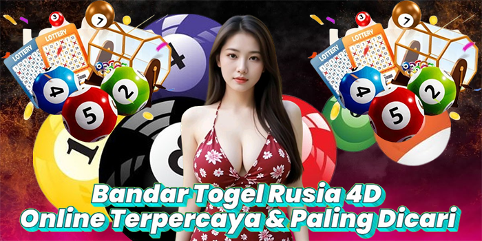 Bandar Togel Rusia 4D Online Terpercaya & Paling Dicari