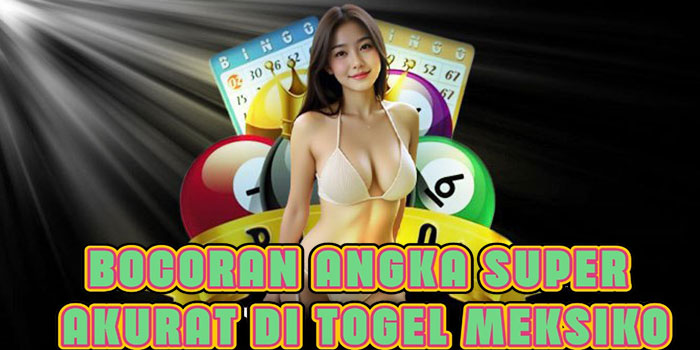 Bocoran Angka Super Akurat Di Togel Meksiko