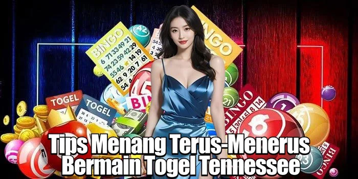 Tips Menang Terus-Menerus Bermain Togel Tennessee