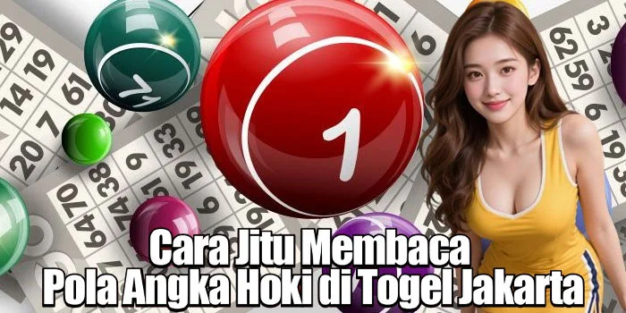 Cara Jitu Membaca Pola Angka Hoki di Togel Jakarta