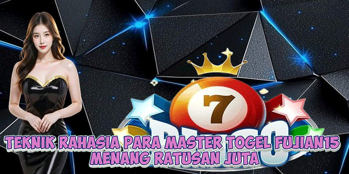 Teknik Rahasia Para Master Togel Fujian15 Menang Ratusan Juta
