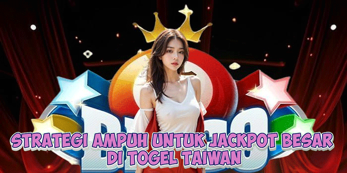 Strategi Ampuh Untuk Jackpot Besar di Togel Taiwan