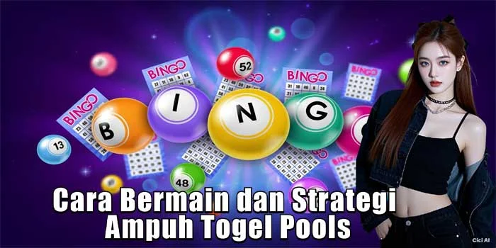Cara Bermain dan Strategi Ampuh Togel Pools