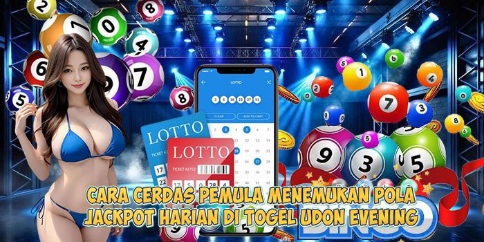 Cara Cerdas Pemula Menemukan Pola Jackpot Harian di Togel UDON EVENING 