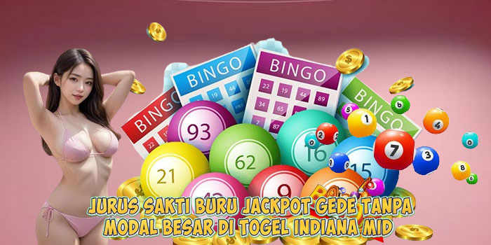 Jurus Sakti Buru Jackpot Gede Tanpa Modal Besar di Togel INDIANA MID