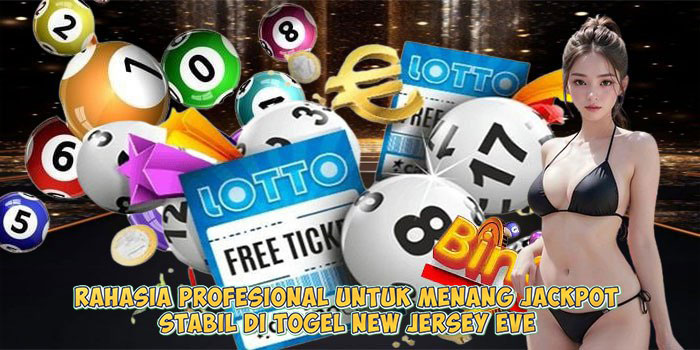 Rahasia Profesional untuk Menang Jackpot Stabil di Togel NEW JERSEY EVE