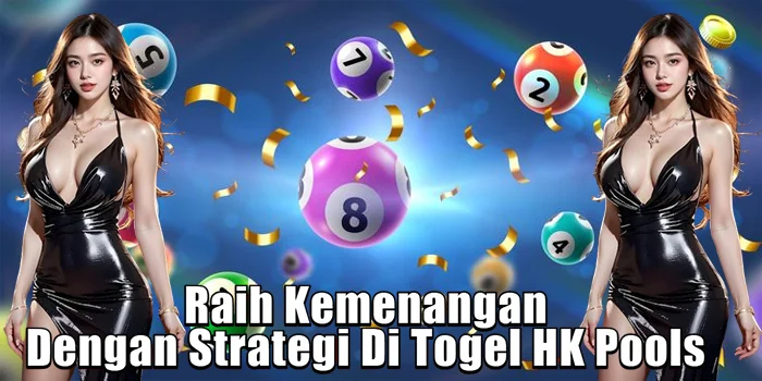 Raih Kemenangan Dengan Strategi Di Togel HK Pools