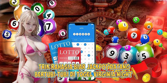 Trik Rahasia Biar Jackpot Datang Bertubi-Tubi di Togel VIRGINIA NIGHT
