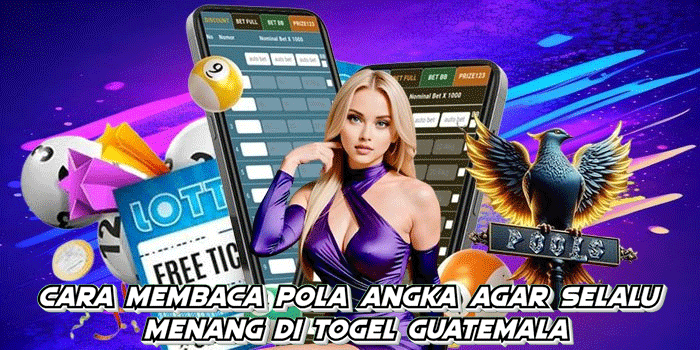 Cara Membaca Pola Angka Agar Selalu Menang di Togel Guatemala