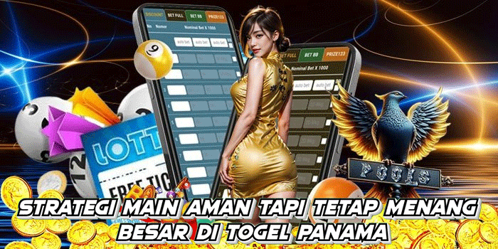 Strategi Main Aman tapi Tetap Menang Besar di Togel Panama