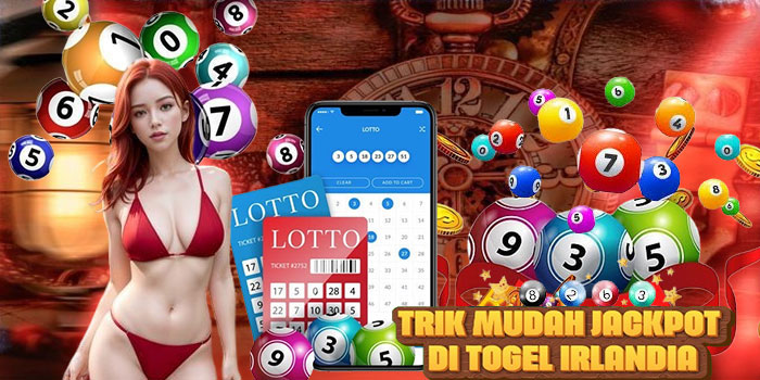 Trik Mudah Jackpot di Togel Irlandia