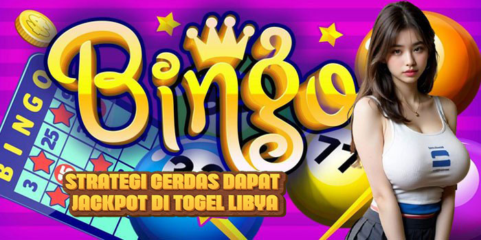 Strategi Cerdas Dapat Jackpot di Togel Libya
