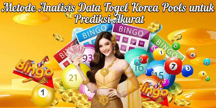 Metode Analisis Data Togel Korea Pools untuk Prediksi Akurat