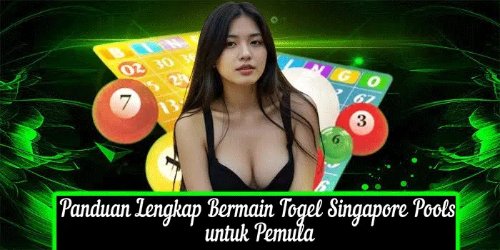 Panduan Lengkap Bermain Togel Singapore Pools untuk Pemula