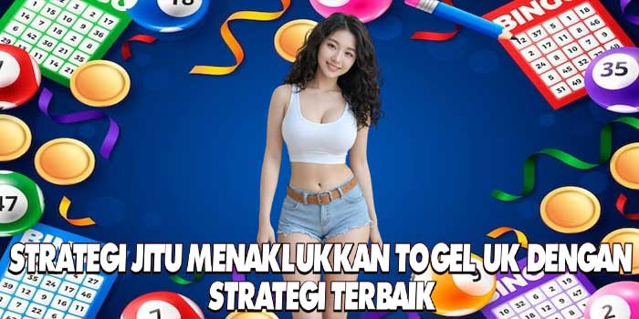 Strategi Jitu Menaklukkan Togel UK Dengan Strategi Terbaik Strategi Jitu Menaklukkan Togel UK Dengan Strategi Terbaik